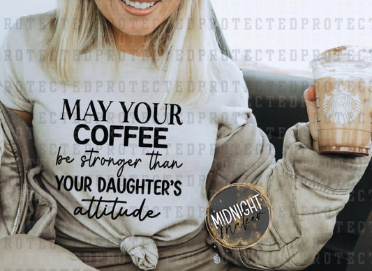 May Your Coffee Be Stronger Than Your Daughters Attitude